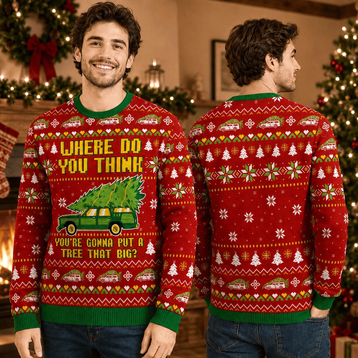 Where Do You Think You Are Gonna Put A Tree That Big Ugly Christmas Sweater - Funny Holiday Knit Print