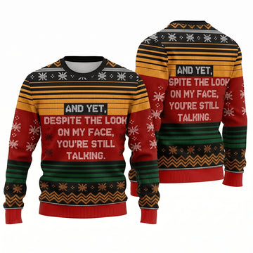 And Yet Despite The Look On My Face You Are Still Talking Ugly Christmas Sweater - Funny Knit Print