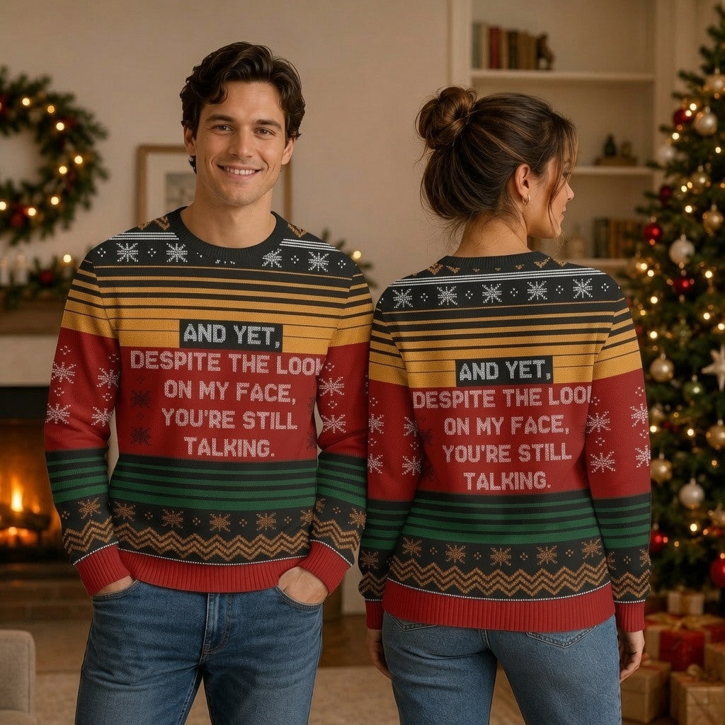 And Yet Despite The Look On My Face You Are Still Talking Ugly Christmas Sweater - Funny Knit Print