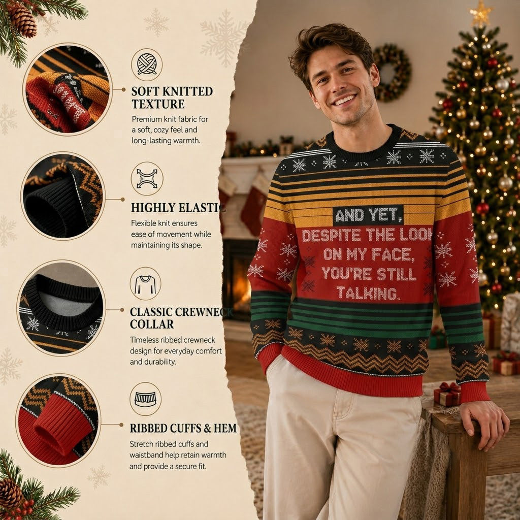 And Yet Despite The Look On My Face You Are Still Talking Ugly Christmas Sweater - Funny Knit Print