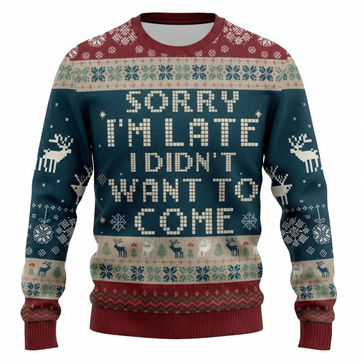 Sorry I Am Late I Did Not Want to Come Ugly Christmas Sweater - Funny Holiday Knit Print