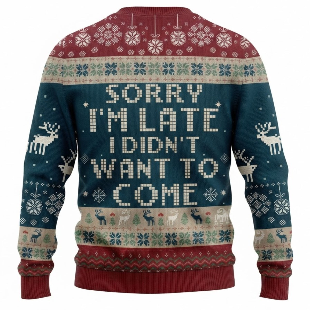 Sorry I Am Late I Did Not Want to Come Ugly Christmas Sweater - Funny Holiday Knit Print